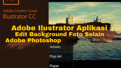 Adobe Ilustrator Aplikasi Edit Background Foto Selain Adobe Photoshop